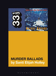 33 1/3 NICK CAVE MURDER BALLADS